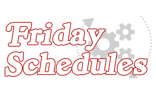 Friday Schedules are Live